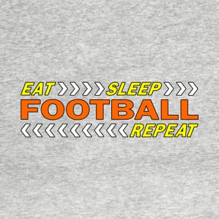 Eat sleep football repeat t shirt. T-Shirt